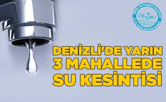 Denizli'de yarın 3 mahallede su kesintisi