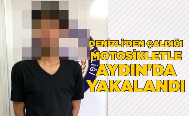 Denizli’den çaldığı motosikletle Aydın’da yakalandı