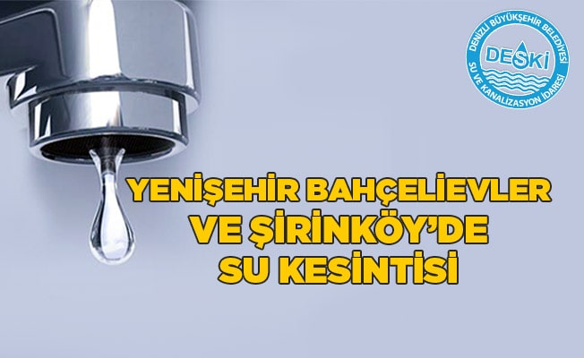 Yenişehir, Bahçelievler ve Şirinköy’de su kesintisi