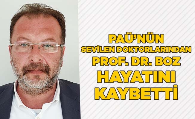 PAÜ’nün sevilen doktorlarından Prof. Dr. Boz hayatını kaybetti