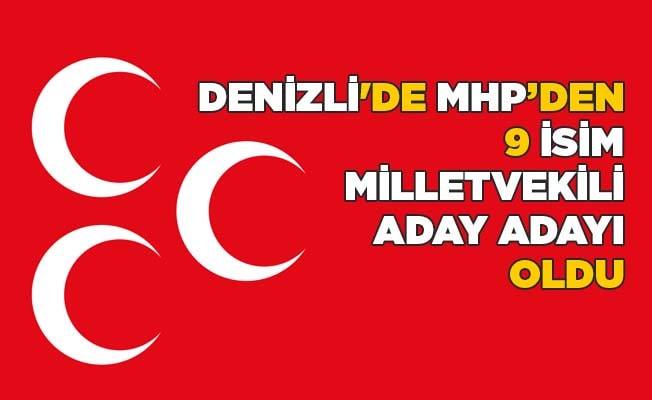 Denizli'de MHP’den 9 isim milletvekili aday adayı oldu