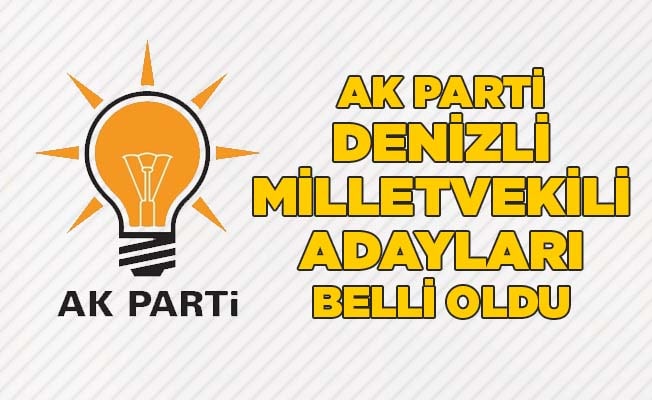 AK Parti Denizli Milletvekili adayları belli oldu