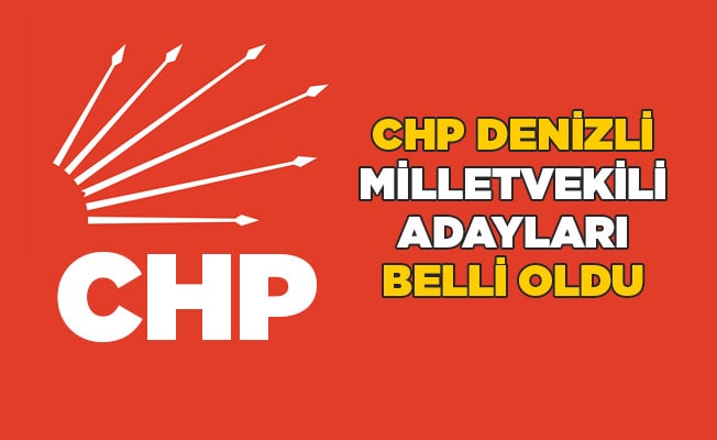 CHP'nin Denizli Milletvekili Adayları belli oldu