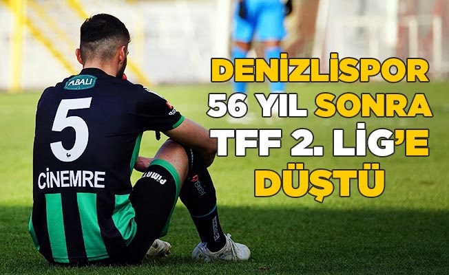 Denizlispor 56 yıl sonra TFF 2. Lig’e düştü