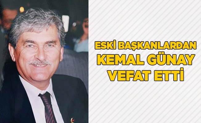 Eski başkanlardan Kemal Günay vefat etti