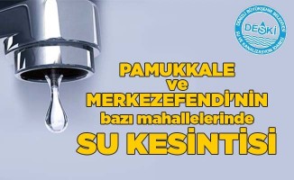 Pamukkale ve Merkezefendi'nin bazı mahallelerinde su kesintisi